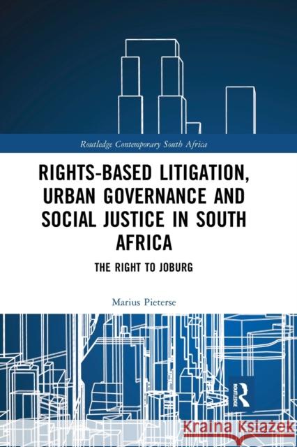 Rights-based Litigation, Urban Governance and Social Justice in South Africa: The Right to Joburg Pieterse, Marius 9780367888657 Routledge