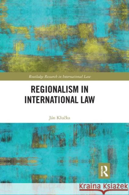 Regionalism in International Law Jan Klučka 9780367888701 Routledge