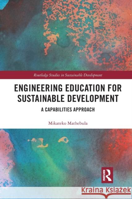 Engineering Education for Sustainable Development: A Capabilities Approach Mikateko Mathebula 9780367888718 Routledge