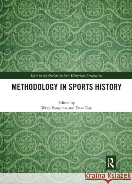 Methodology in Sports History Wray Vamplew Dave Day 9780367888855