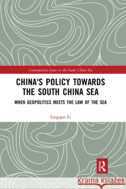 China's Policy Towards the South China Sea: When Geopolitics Meets the Law of the Sea Lingqun Li 9780367888985 Routledge