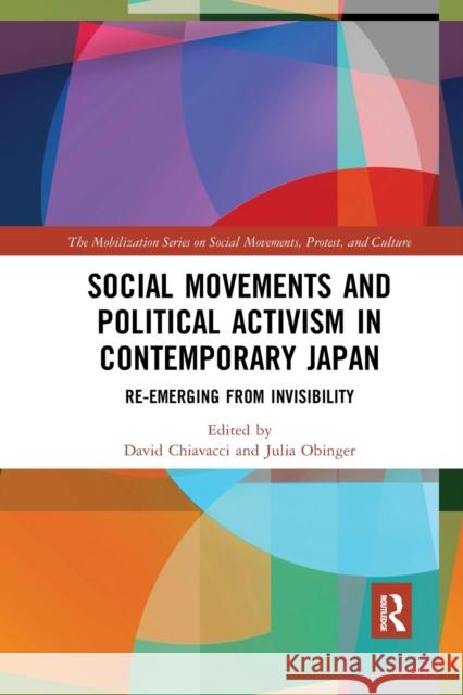 Social Movements and Political Activism in Contemporary Japan: Re-Emerging from Invisibility David Chiavacci Julia Obinger 9780367889098 Routledge