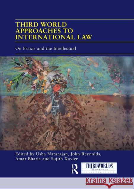 Third World Approaches to International Law: On Praxis and the Intellectual Natarajan, Usha 9780367889234