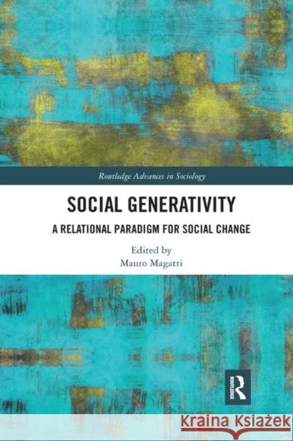 Social Generativity: A Relational Paradigm for Social Change Mauro Magatti 9780367889258 Routledge