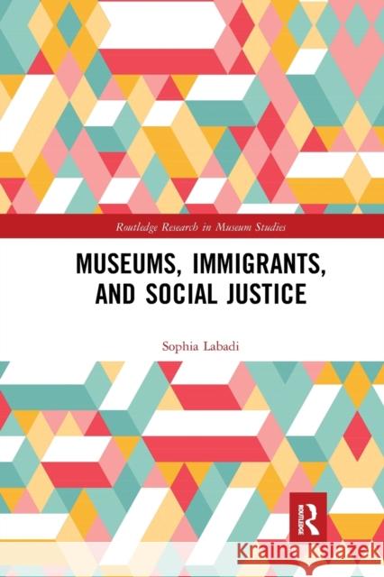 Museums, Immigrants, and Social Justice Sophia Labadi 9780367889302 Routledge