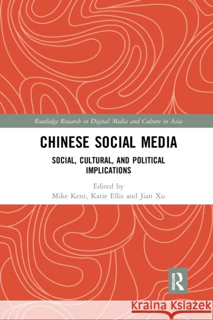 Chinese Social Media: Social, Cultural, and Political Implications Mike Kent Katie Ellis Jian Xu 9780367889418