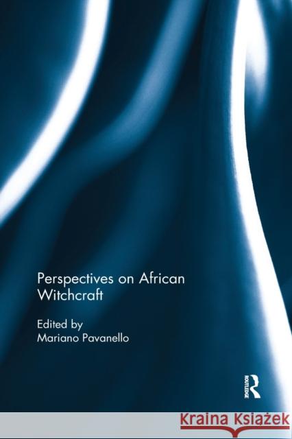 Perspectives on African Witchcraft Mariano Pavanello 9780367889500