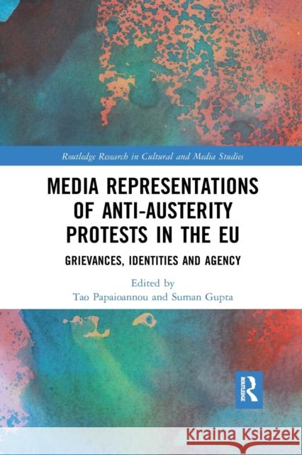 Media Representations of Anti-Austerity Protests in the EU: Grievances, Identities and Agency Papaioannou, Tao 9780367889555 Routledge