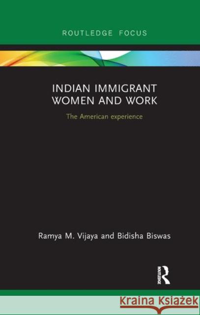 Indian Immigrant Women and Work: The American Experience Ramya Vijaya Bidisha Biswas 9780367889609 Routledge