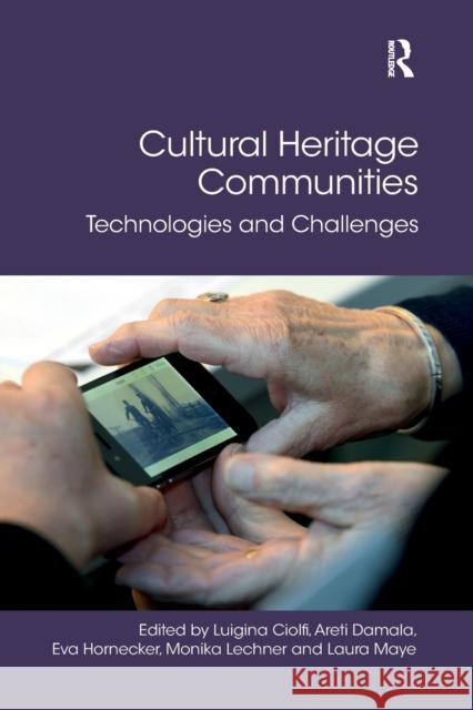 Cultural Heritage Communities: Technologies and Challenges Luigina Ciolfi Areti Damala Eva Hornecker 9780367889647