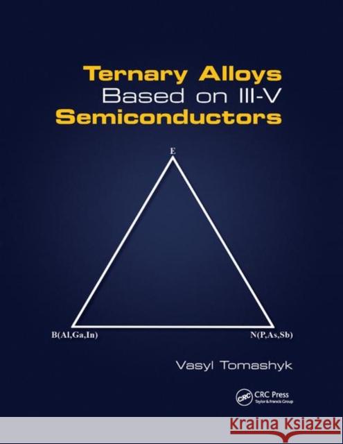 Ternary Alloys Based on III-V Semiconductors Vasyl Tomashyk 9780367889760 CRC Press