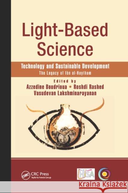 Light-Based Science: Technology and Sustainable Development, the Legacy of Ibn Al-Haytham Azzedine Boudrioua Roshdi Rashed Vasudevan Lakshminarayanan 9780367889852