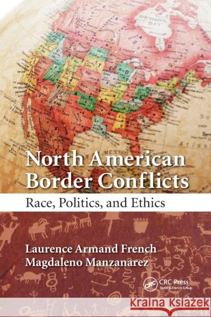 North American Border Conflicts: Race, Politics, and Ethics Laurence Armand French Magdaleno Manzanarez 9780367889906