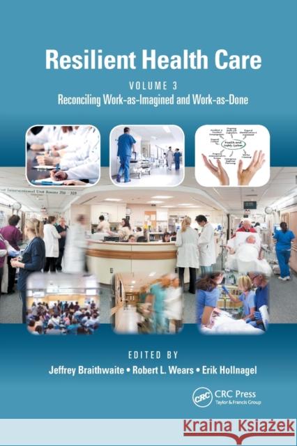 Resilient Health Care, Volume 3: Reconciling Work-as-Imagined and Work-as-Done Braithwaite, Jeffrey 9780367889913 CRC Press