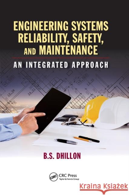 Engineering Systems Reliability, Safety, and Maintenance: An Integrated Approach B. S. Dhillon 9780367889982 CRC Press