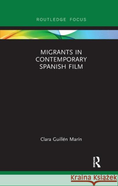 Migrants in Contemporary Spanish Film Clara Guille 9780367890407