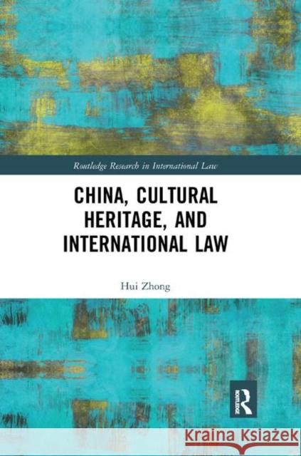 China, Cultural Heritage, and International Law Hui Zhong 9780367890452 Routledge
