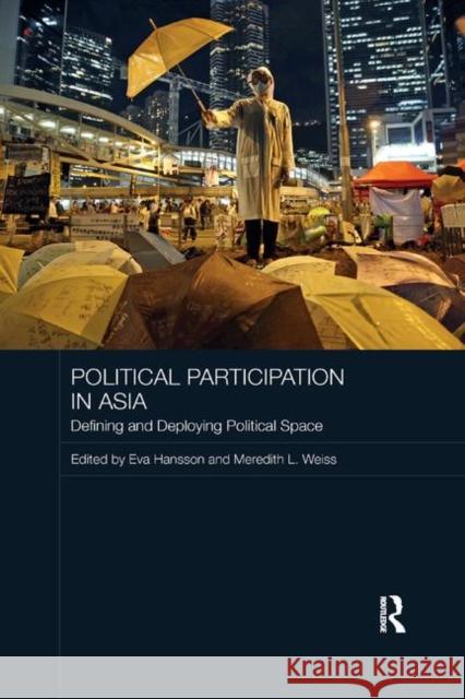 Political Participation in Asia: Defining and Deploying Political Space Eva Hansson Meredith L. Weiss 9780367890476
