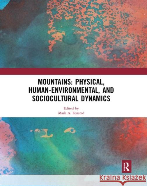 Mountains: Physical, Human-Environmental, and Sociocultural Dynamics Mark A. Fonstad 9780367890506 Routledge