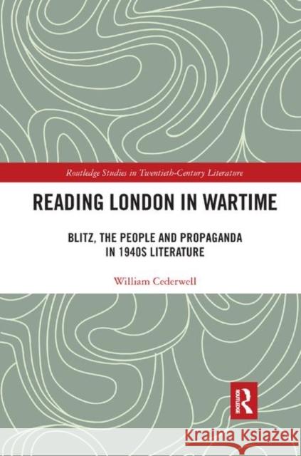 Reading London in Wartime: Blitz, the People and Propaganda in 1940s Literature William Cederwell 9780367890568 Routledge