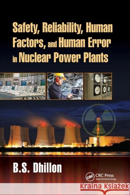 Safety, Reliability, Human Factors, and Human Error in Nuclear Power Plants B. S. Dhillon 9780367890643 CRC Press