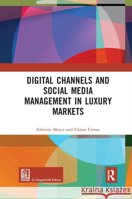 Digital Channels and Social Media Management in Luxury Markets Fabrizio Mosca Chiara Civera 9780367890667 Routledge