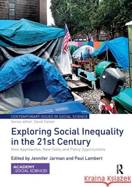 Exploring Social Inequality in the 21st Century: New Approaches, New Tools, and Policy Opportunities Jennifer Jarman Paul Lambert 9780367890858 Routledge