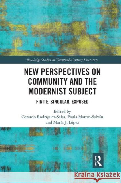 New Perspectives on Community and the Modernist Subject: Finite, Singular, Exposed Maria J. Lopez Paula Marti Gerardo Rodriguez Salas 9780367890933