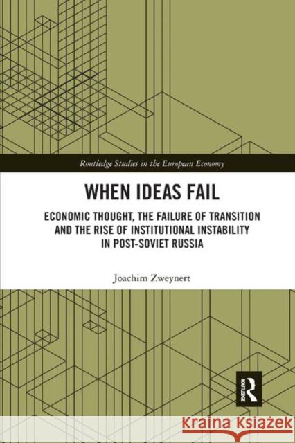 When Ideas Fail: Economic Thought, the Failure of Transition and the Rise of Institutional Instability in Post-Soviet Russia Joachim Zweynert 9780367891121 Routledge