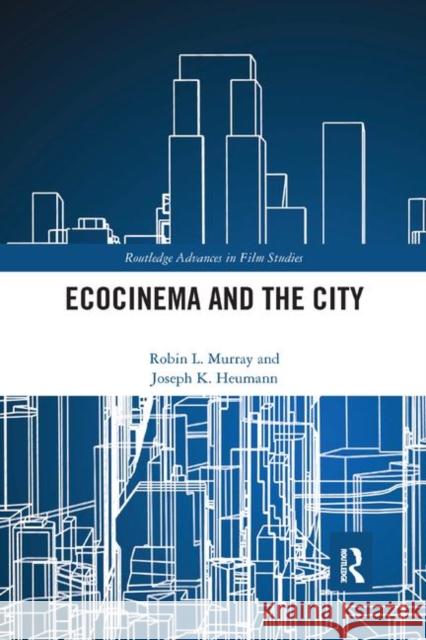 Ecocinema in the City Robin L. Murray Joseph K. Heumann 9780367891138