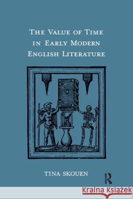 The Value of Time in Early Modern English Literature Tina Skouen 9780367891336 Routledge
