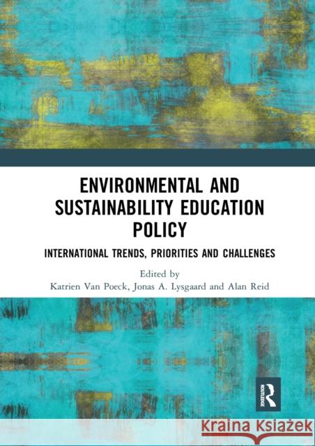 Environmental and Sustainability Education Policy: International Trends, Priorities and Challenges Katrien Va Jonas A. Lysgaard Alan Reid 9780367891442 Routledge