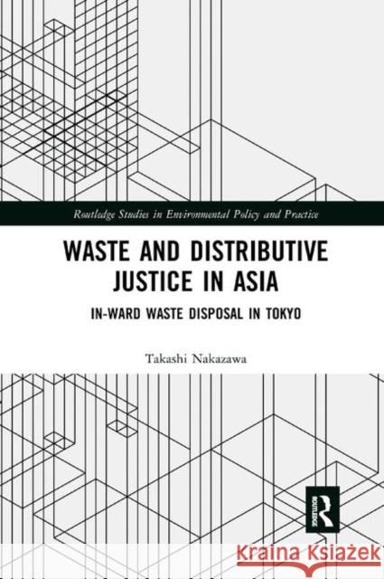 Waste and Distributive Justice in Asia: In-Ward Waste Disposal in Tokyo Takashi Nakazawa 9780367891510 Routledge