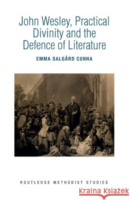 John Wesley, Practical Divinity and the Defence of Literature Emma Salgar 9780367891589 Routledge