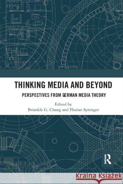 Thinking Media and Beyond: Perspectives from German Media Theory Briankle G. Chang Florian Sprenger 9780367891862 Routledge