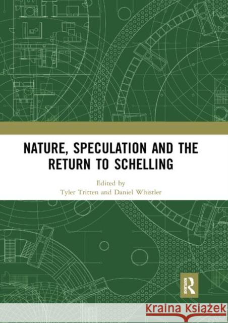 Nature, Speculation and the Return to Schelling Tyler Tritten Daniel Whistler 9780367891893 Routledge