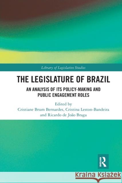 The Legislature of Brazil: An Analysis of Its Policy-Making and Public Engagement Roles Cristiane Bru Cristina Leston-Bandeira Ricardo d 9780367892012 Routledge