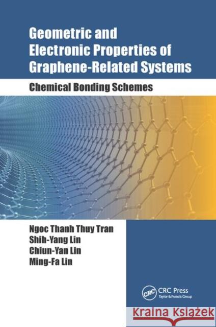 Geometric and Electronic Properties of Graphene-Related Systems: Chemical Bonding Schemes Ngoc Thanh Thuy Tran Shih-Yang Lin Chiun-Yan Lin 9780367892043 CRC Press