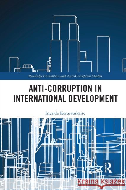 Anti-Corruption in International Development Ingrida Kerusauskaite 9780367892098 Routledge