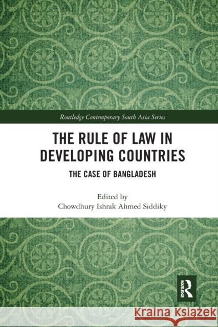 The Rule of Law in Developing Countries: The Case of Bangladesh Chowdhury Ishrak Ahmed Siddiky 9780367892166 Routledge