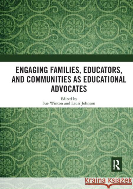 Engaging Families, Educators, and Communities as Educational Advocates Sue Winton Lauri Johnson 9780367892289 Routledge