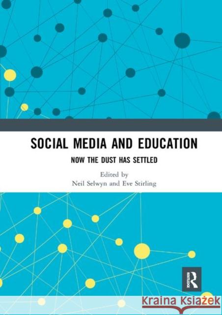 Social Media and Education: Now the Dust Has Settled Neil Selwyn Eve Stirling 9780367892296 Routledge