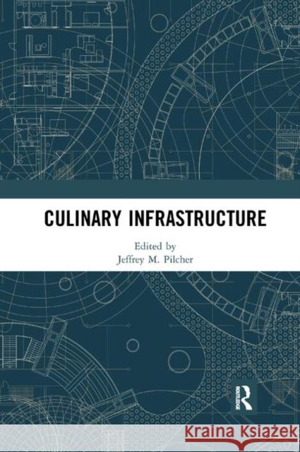 Culinary Infrastructure Jeffrey Pilcher 9780367892340