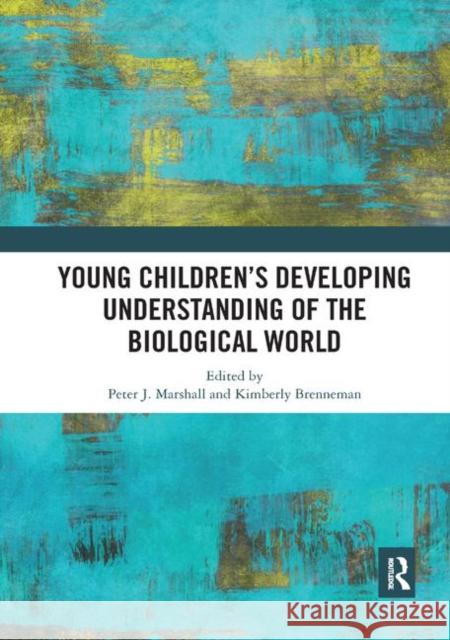 Young Children's Developing Understanding of the Biological World Marshall, Peter J. 9780367892364 Routledge