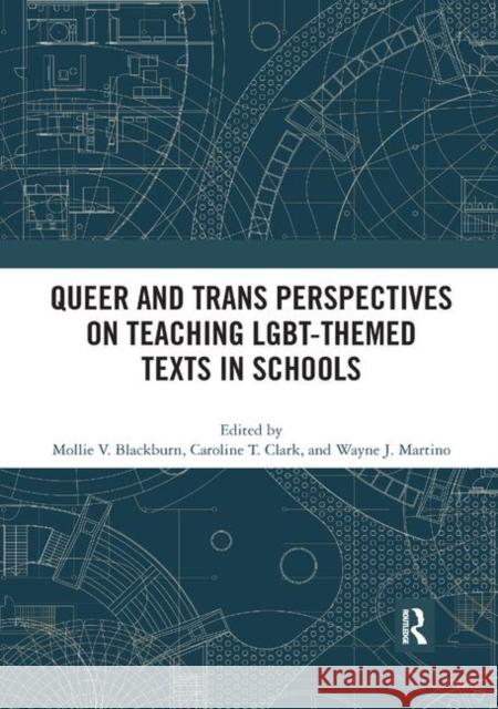 Queer and Trans Perspectives on Teaching Lgbt-Themed Texts in Schools Mollie V. Blackburn Caroline T. Clark Wayne J. Martino 9780367892388