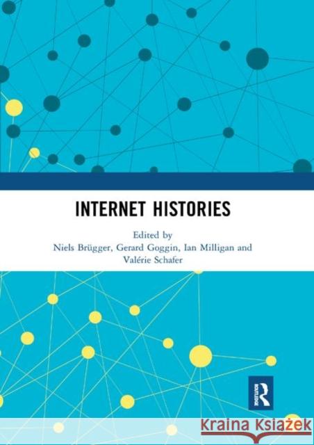 Internet Histories Niels Brugger Gerard Goggin Ian Milligan 9780367892470 Routledge