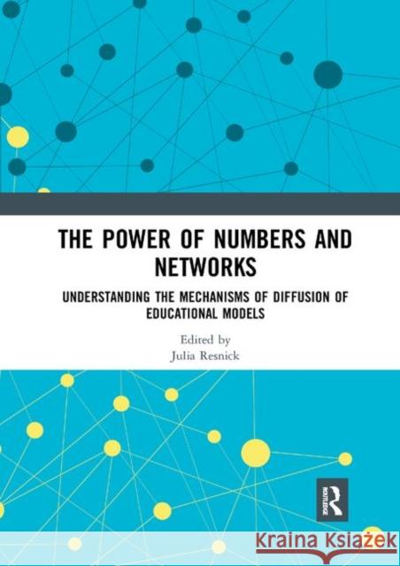 The Power of Numbers and Networks: Understanding the Mechanisms of Diffusion of Educational Models Julia Resnik 9780367892487