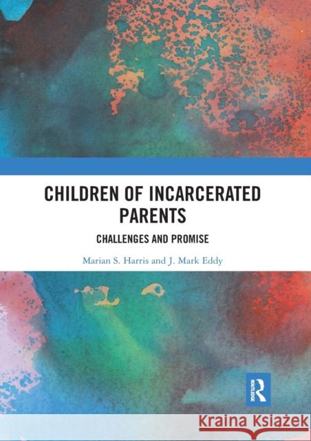 Children of Incarcerated Parents: Challenges and Promise Marian S. Harris J. Mark Eddy 9780367892524