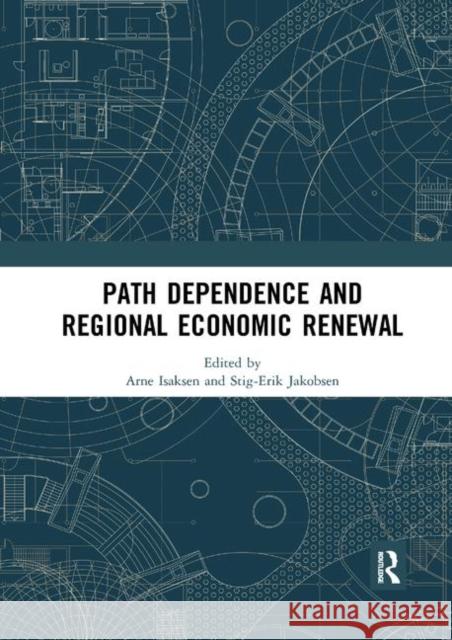 Path Dependence and Regional Economic Renewal Arne Isaksen Stig-Erik Jakobsen 9780367892647