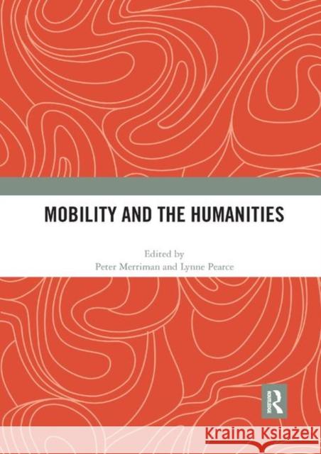 Mobility and the Humanities Peter Merriman Lynne Pearce 9780367892869